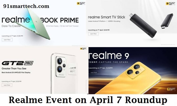 Realme Event on April 7 Roundup: Realme Book Prime, Realme 9 4G, Realme GT 2 Pro, Realme Buds Air 3, Realme Stick, and Everything Else We Know So Far