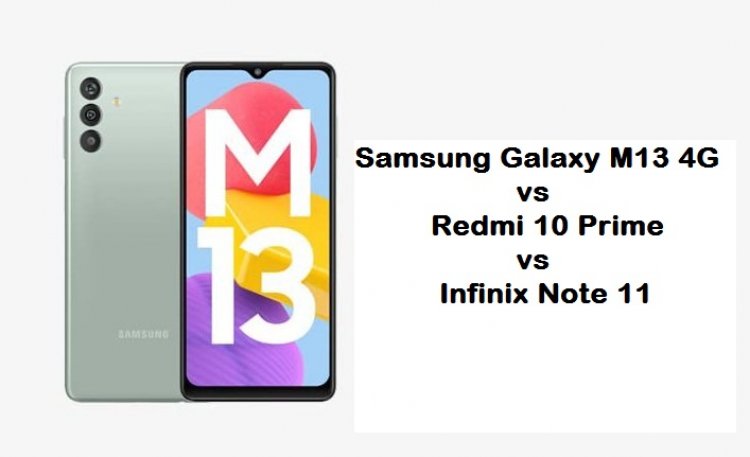 Samsung Galaxy M13 4G vs Redmi 10 Prime vs Infinix Note 11: Features Compared and Price in India, Specifications