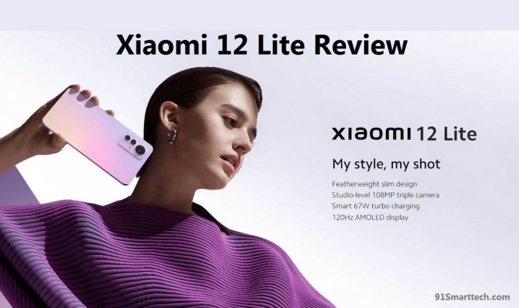 Xiaomi 12 Lite Review: Price and Availability, Specifications first hand in depth Review