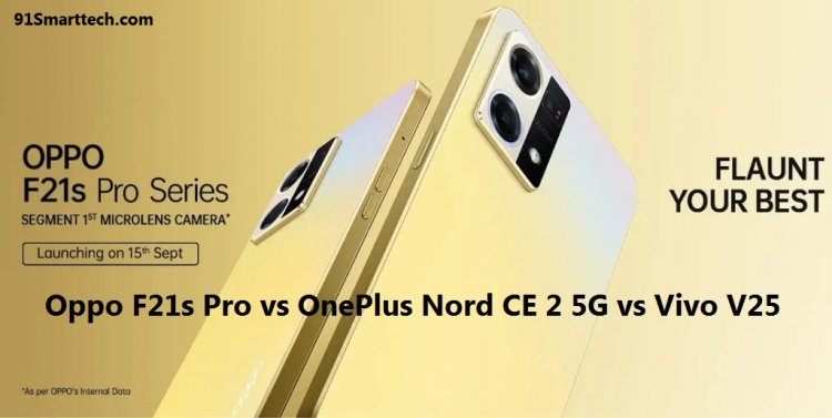 Oppo F21s Pro vs OnePlus Nord CE 2 5G vs Vivo V25: Comparison of Prices, Specifications, and Features
