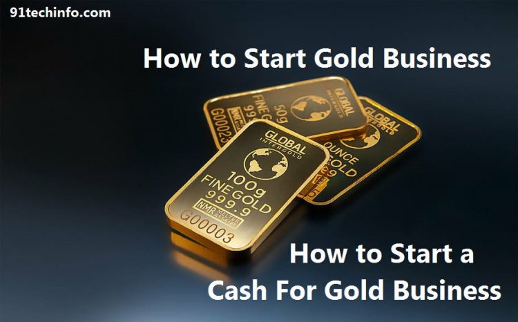 How to Start a Cash For Gold Business | How to Start Gold Business