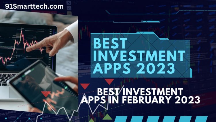 Best Investment Apps In February 2023 - 91Smarttech
