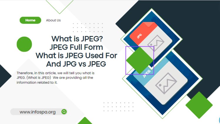 What is JPEG? | JPEG Full Form | What is JPEG Used For And JPG vs JPEG