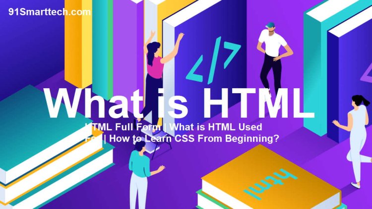 What is HTML | HTML Full Form | What is HTML Used For | How to Learn HTML From Beginning?