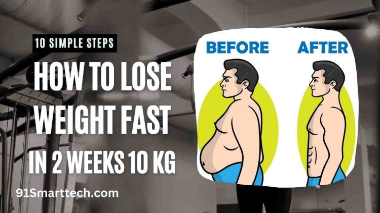 10 Simple Steps: How to Lose Weight Fast in 2 Weeks 10 Kg