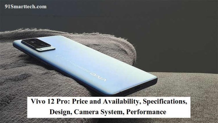 Vivo 12 Pro: Price and Availability, Specifications, Design, Camera System, Performance