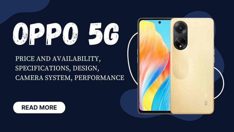 Oppo 5G: Price and Availability, Specifications, Design, Camera System, Performance