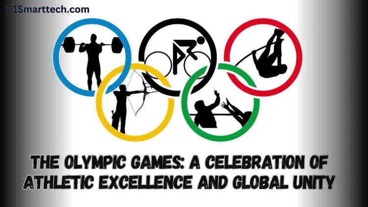 The Olympic Games: A Celebration of Athletic Excellence and Global Unity