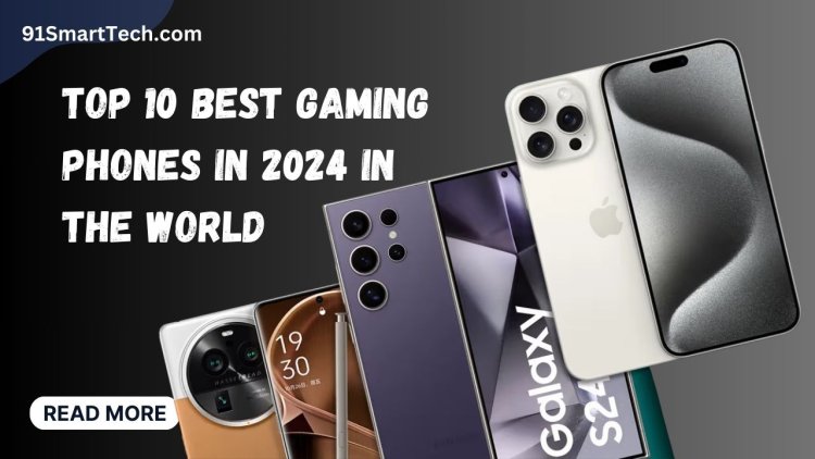 Top 10 Best Gaming Phones in 2024 in the World